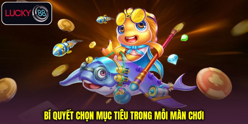 Bí quyết chọn mục tiêu trong mỗi màn chơi