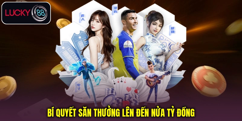Bí quyết săn thưởng lên đến nửa tỷ đồng