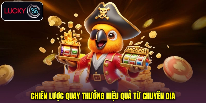 Chiến lược quay thưởng hiệu quả từ chuyên gia