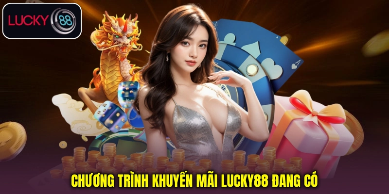 Chương trình khuyến mãi lucky88 đang có
