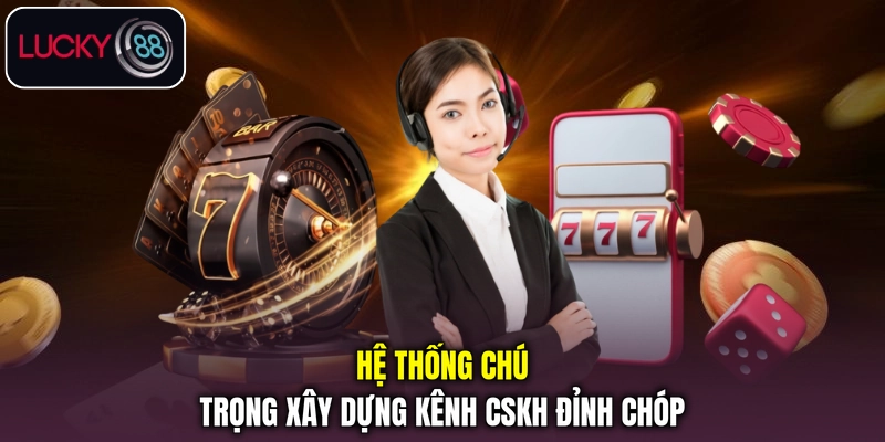 LUCKY88 BET xây dựng kênh CSKH đỉnh chóp