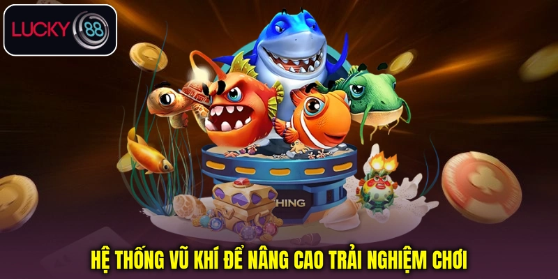 Hệ thống vũ khí để nâng cao trải nghiệm chơi