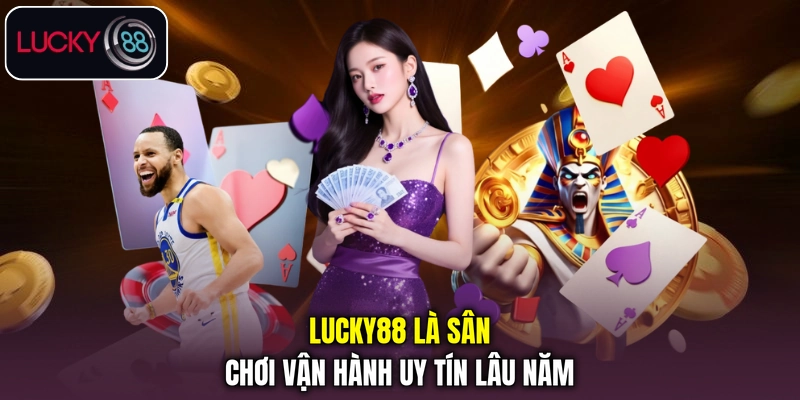 LUCKY88 là sân chơi vận hành uy tín lâu năm