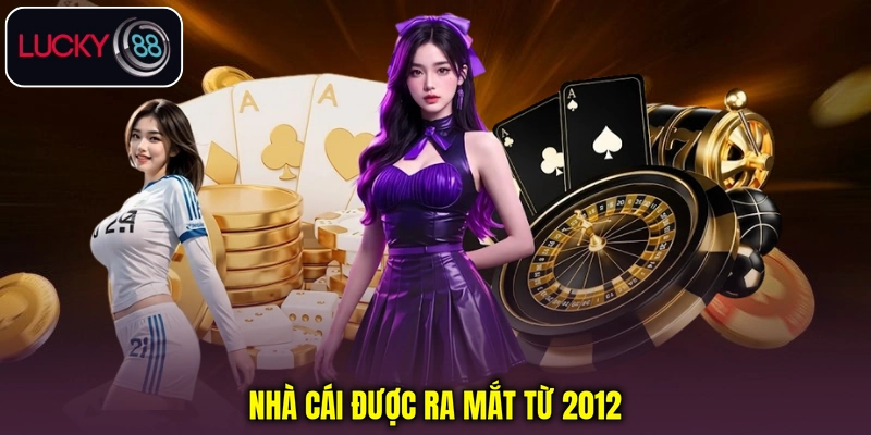Nhà cái LUCKY88 ra mắt từ 2012