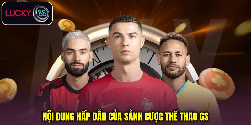 Nội dung hấp dẫn của sảnh cược thể thao GS