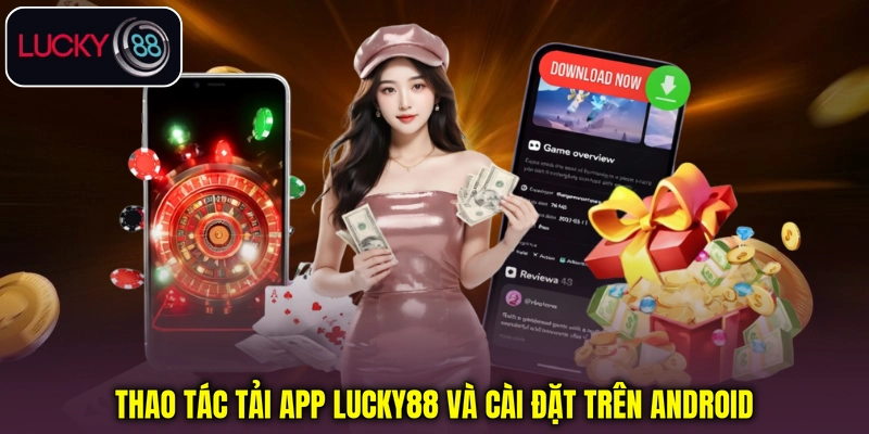 Thao tác tải app lucky88 và cài đặt trên Android